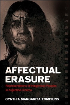 Hardcover Affectual Erasure: Representations of Indigenous Peoples in Argentine Cinema Book