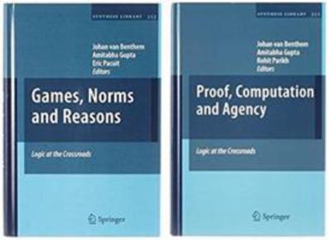 Paperback Logic at the Crossroads (Set): Proof, Computation and Agency Games, Norms and Reasons Book