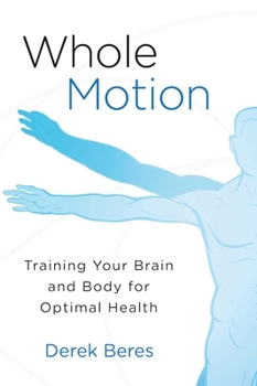 Hardcover Whole Motion: Training Your Brain and Body for Optimal Health Book