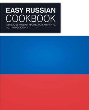 Paperback Easy Russian Cookbook: Delicious Russian Recipes for Authentic Russian Cooking Book