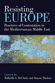 Hardcover Resisting Europe: Practices of Contestation in the Mediterranean Middle East Book