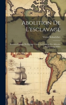 Hardcover Abolition De L'esclavage: Examen Critique De Préjugé Contre Le Couleur Des Africains Et Des Lang-mêlés [French] Book