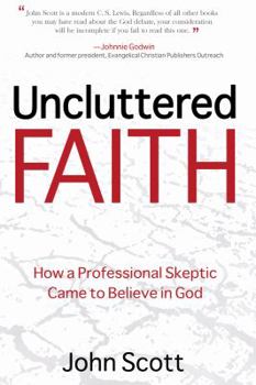 Paperback Uncluttered Faith: How a Professional Skeptic Came to Believe in God Book