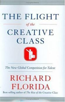Hardcover The Flight of the Creative Class: The New Global Competition for Talent Book