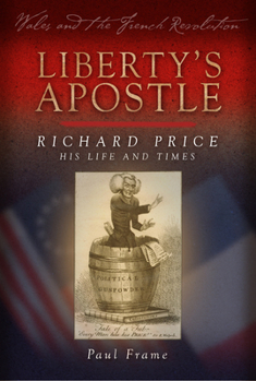 Liberty's Apostle: Richard Price, His Life and Times - Book  of the Wales and the French Revolution
