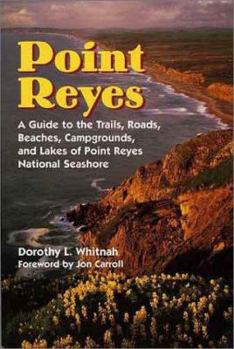 Paperback Point Reyes: A Guide to the Trails, Roads, Beaches, Campgrounds, Lakes, Trees, Flowers, and Rocks of Point Reyes National Seashore Book