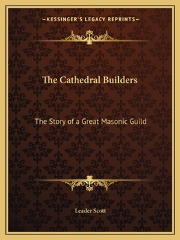 Paperback The Cathedral Builders: The Story of a Great Masonic Guild Book