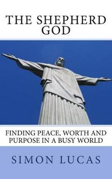 Paperback The Shepherd God: Finding Peace, Worth and Purpose in a Busy World Book