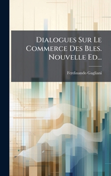 Hardcover Dialogues Sur Le Commerce Des Bles. Nouvelle Ed... [French] Book