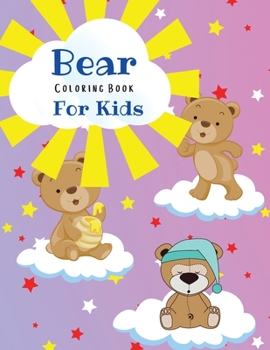Bear Coloring Book For Kids: Amazing Coloring Pages of Bears for Toddlers and Kids Ages 2-6, Girls and Boys, Preschool and Kindergarten Beautiful Coloring Pages of Bears