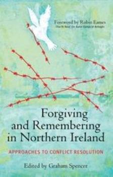 Paperback Forgiving and Remembering in Northern Ireland: Approaches to Conflict Resolution Book