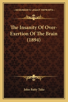 Paperback The Insanity Of Over-Exertion Of The Brain (1894) Book