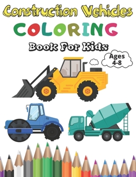 Paperback Construction Vehicles Coloring Book for Kids: Filled with Trucks, Diggers, Dumpers, Cranes and many more... Book