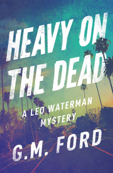 Heavy on the Dead - Book #12 of the Leo Waterman
