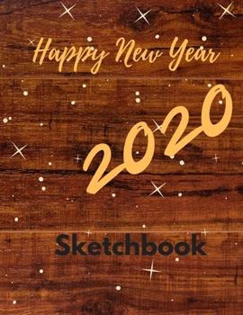Happy New Year 2020 Sletchbook: Christmas and New Year gift in blank page journal , notebook for best friends , lover , family , buddy , beloved ... 8.5X11 inches , classic wooden floor cover