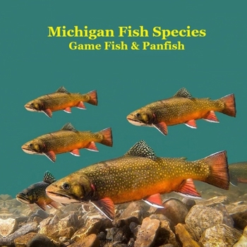Paperback Michigan Game Fish and Panfish Species Kids Book: Great Book About the Different Types of Fish in Michigan Book