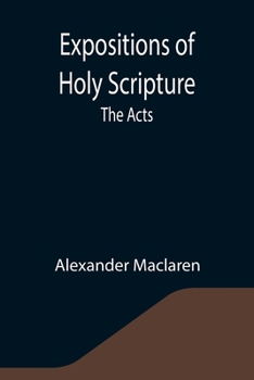 Expositions of Holy Scripture, the Acts - Book  of the Expositions of Holy Scripture