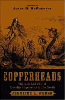 Hardcover Copperheads: The Rise and Fall of Lincoln's Opponents in the North Book
