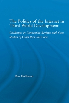 The Politics of the Internet in Third World Development: Challenges in Contrasting Regimes with Case Studies of Costa Rica and Cuba