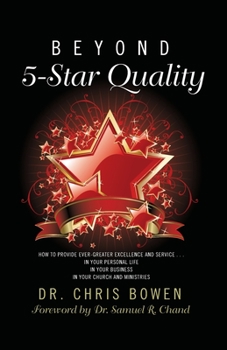 Paperback Beyond 5-Star Quality: How to Provide Ever-Greater Excellence and Service in Your Personal Life, in Your Business, in Your Church and Ministr Book