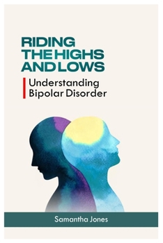 Paperback Riding the Highs and Lows: Understanding Bipolar Disorder Book