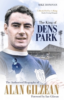 Paperback The King of Dens Park the: The Authorised Biography of Alan Gilzean Book