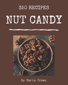 Paperback 350 Nut Candy Recipes: A Must-have Nut Candy Cookbook for Everyone Book