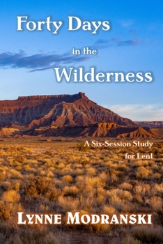 Paperback 40 Days in the Wilderness: A Six Session Study for Lent Book