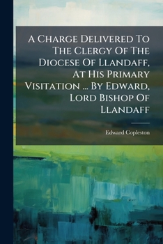 A Charge Delivered to the Clergy of the Diocese of Llandaff. in ... Mdcccxxxvi.