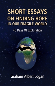 Paperback Short Essays on Finding Hope in Our Fragile World: 40 Days Of Exploration Book
