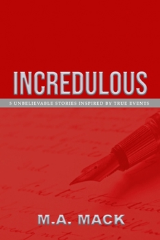 Paperback Incredulous: 5 Unbelievable Stories Inspired by True Events Book