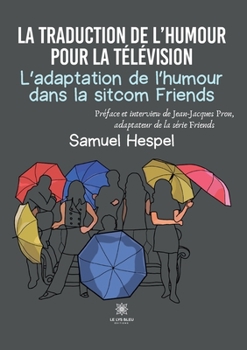 Paperback La traduction de l'humour pour la télévision L'adaptation de l'humour dans la sitcom Friends [French] Book