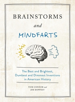 Hardcover Brainstorms and Mindfarts: The Best and Brightest, Dumbest and Dimmest Inventions in American History Book