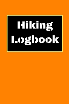 Hiking Logbook: Hiking Journal With Prompts To Write In, Trail Log Book, Hiker's Journal, Hiking Journal, Hiking Log Book, Hiking Gifts, 6" x 9" Travel Size