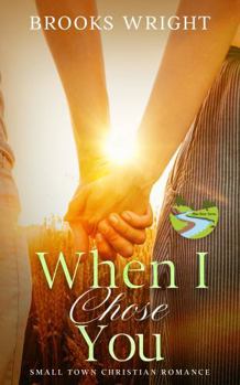 Paperback When I Chose You: Small Town Christian Romance (Blue River Series) Book