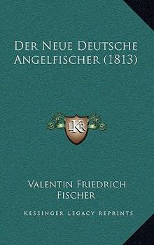 Paperback Der Neue Deutsche Angelfischer (1813) [German] Book