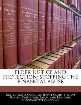 Paperback Elder Justice And Protection: Stopping The Financial Abuse Book