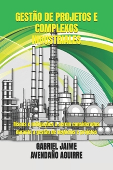 Gestão de Projetos E Complexos Industriales: Riscos e mitigações a serem considerados durante a gestão de negócios e projetos
