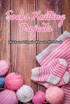 Paperback Socks Knitting Projects: Quick and Simple Ways to Knit Sock: Knitting Adorable Socks Book