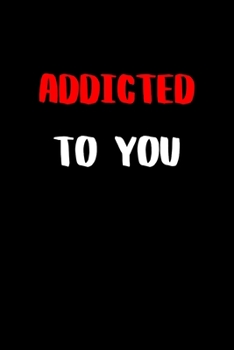 Addicted to You: BDSM Dominant Submissive Couples Lined Notebook | Adult Gifts Ideas for your Dominatrix Master Mistress DOM SUB. Naughty Gifts for Him & Her