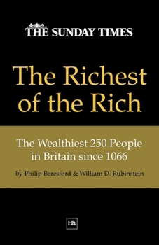 Paperback The Richest of the Rich: The Wealthiest 250 People in Britain Since 1066 Book