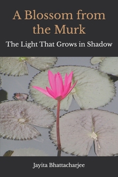 Paperback A Blossom from the Murk: The Light That Grows in Shadow Book