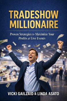 Tradeshow Millionaire: How to Build a Profitable Business at Tradeshows Without Big Startups