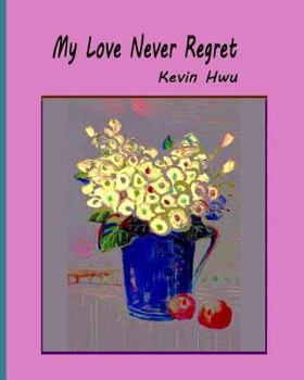 Paperback My Love Never Regret: Love Is Without Fear And Without Regret. Book