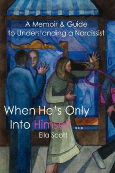 Paperback When He's Only Into Himself ...: A Memoir & Guide to Understanding a Narcissist Book