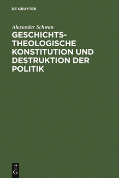 Geschichtstheologische Konstitution Und Destruktion Der Politik