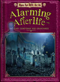 Library Binding Alarming Afterlife: Scary Cemeteries and Graveyards Book