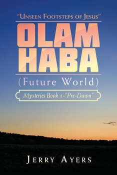 Paperback Olam Haba (Future World) Mysteries Book 1-"Pre-Dawn": "Unseen Footsteps of Jesus" Book