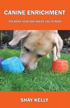 Paperback Canine Enrichment: The Book Your Dog Needs You to Read Book