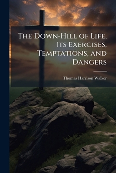 Paperback The Down-Hill of Life, Its Exercises, Temptations, and Dangers Book